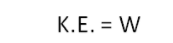 Kinetic energy is equal to the work done against gravity